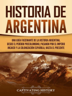 Historia de Argentina: Una guía fascinante de la historia argentina, desde el período precolombino, pasando por el imperio incaico y la colonización española, hasta el presente