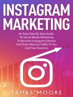 Instagram Marketing: An East Step By Step Guide To Social Media Marketing To Become Instagram Famous And Drive Massive Traffic To You And Your Business