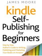 Kindle Self-Publishing for Beginners: Step by Step Author’s Guide to Writing, Publishing and Marketing Your Books on Amazon