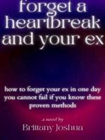 forget your heartbreak and your ex: How To Forget Your Ex In One Day                  You Cannot Fail If You Know These Proven Methods