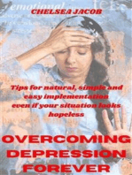 overcoming depression forever: tips for natural, simple and easy implementation even if your situation looks hopeless