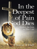 In the Deepest of Pain God Dies: Awaken the Lion in This Cub!