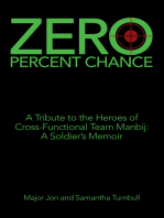 Zero Percent Chance: A Tribute to the Heroes of Cross-Functional Team Manbij: a Soldier’s Memoir