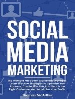 Social Media Marketing: The Ultimate Facebook Marketing Strategies. Learn Effective Strategies to Optimize Your Business, Create Effective Ads, Reach the Right Customers and Maximize Your Profits.