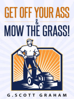 Get Off Your Ass & Mow The Grass!