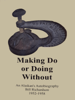 Making Do or Doing Without!, An Alaskan's Autobiography from 1952-1958