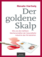 Der goldene Skalp: Wie uns die mafiösen Machenschaften der Gesundheitsindustrie das Fell abziehen