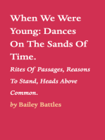 When We Were Young:Dances On The Sands Of Time.: Rites Of Passages, Reasons To Stand, Heads Above Common.