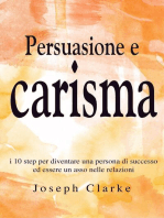 Persuasione e Carisma: I 10 step per diventare una persona di successo ed essere un asso nelle relazioni
