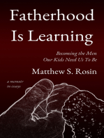 Fatherhood Is Learning: Becoming the Men Our Kids Need Us To Be - a memoir in essays