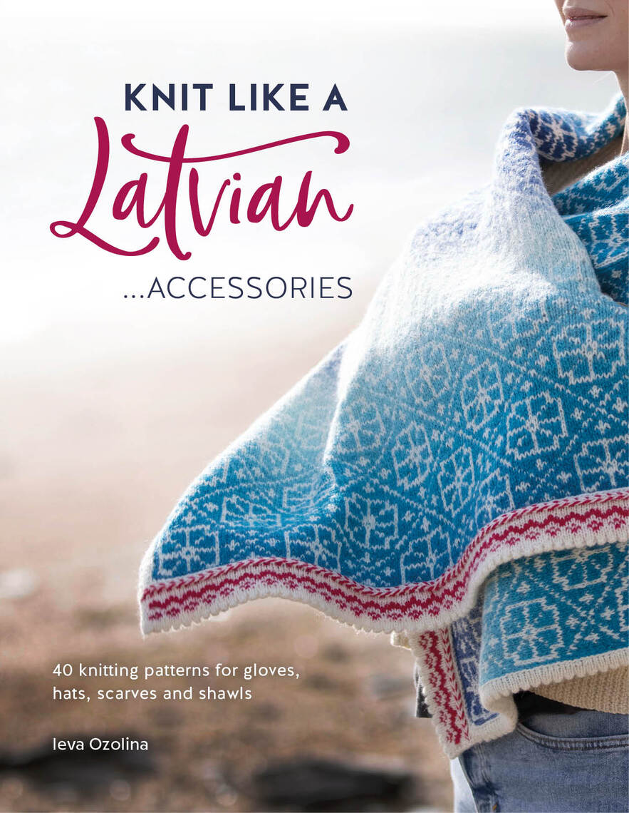 Knit Like A Latvian: Accessories By Ieva Ozolina - Ebook | Scribd