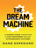 The Dream Machine: A Leader's Guide to Creating Teams of High Performers Who Achieve Extraordi