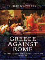 Greece Against Rome: The Fall of the Hellenistic Kingdoms 250–31 BC