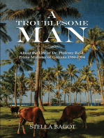 A TROUBLESOME MAN: About the life of Dr. Ptolemy Reid Prime Minister of Guyana 1980-1984
