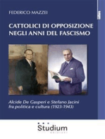 Cattolici di opposizione negli anni del fascismo: Alcide De Gasperi e Stefano Jacini fra politica e cultura (1923-1943)