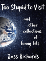 Too Stupid to Visit: and other collections of funny bits