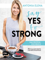 Say Yes to Strong - Das Protein-Kochbuch: Über 70 Fitmacher-Rezepte für deine Traumfigur