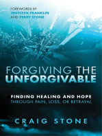 Forgiving the Unforgivable: Finding Healing and Hope Through Pain, Loss, or Betrayal