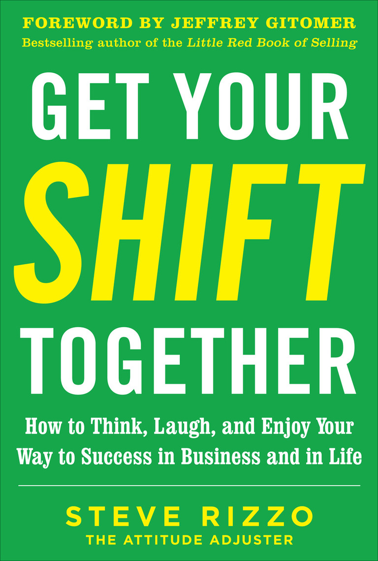 Get Your SHIFT Together: How to Think, Laugh, and Enjoy Your Way to Success  in Business and in Life DIGITAL AUDIO by Steve Rizzo - Ebook | Scribd