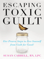 Escaping Toxic Guilt: Five Proven Steps to Free Yourself from Guilt for Good!