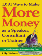 1,001 Ways to Make More Money as a Speaker, Consultant or Trainer: Plus 300 Rainmaking Strategies for Dry Times: Plus 300 Rainmaking Strategies for Dry Times
