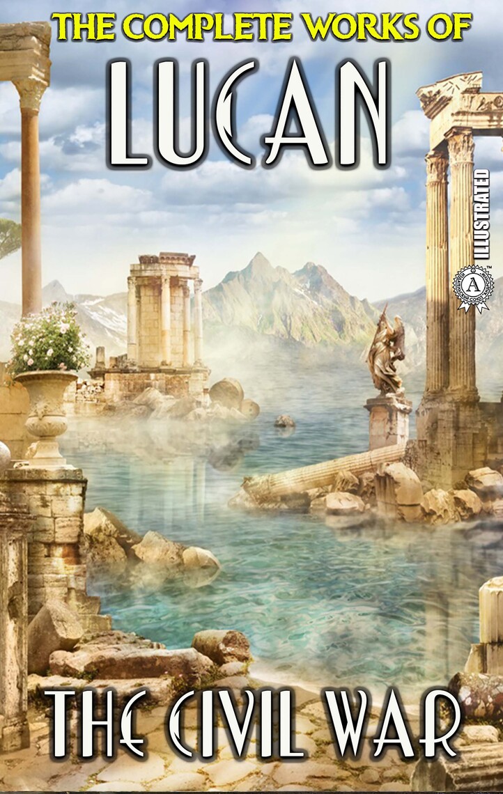 The Complete Works of Lucan. Illustrated by Lucan - Ebook | Scribd