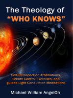 The Theology of Who Knows: Self-Introspection Affirmations, Breath Control Exercises, and guided Light Conduction Meditations