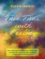 This Time with Feeling: Reimagining the Experience of Worship: Creating the Space for Personal and Communal Transformation