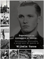 Soprattutto coraggio e onore: Adolescenza, giovinezza e primi anni di guerra di Wilhelm Tanne