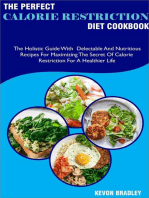 The Perfect Calorie Restriction Diet Cookbook; The Holistic Guide With Delectable And Nutritious Recipes For Maximizing The Secret Of Calorie Restriction For A Healthier Life