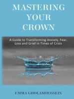 Mastering Your Crown: A Guide to Transforming Anxiety, Fear, Loss and Grief in Times of Crisis