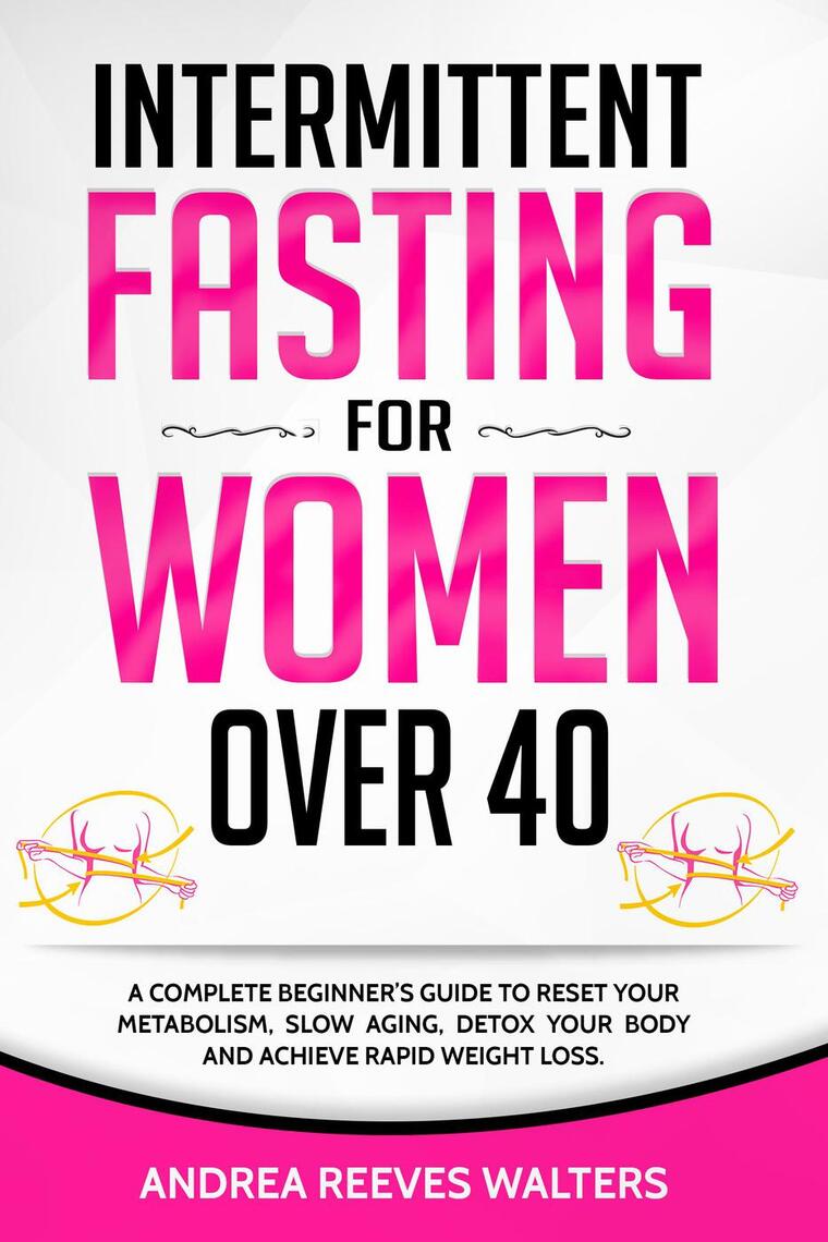 Intermittent Fasting for Women Over 40: A Complete Beginner's Guide to ...