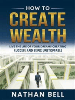 How to Create Wealth: Live the Life of Your Dreams Creating Success and Being Unstoppable