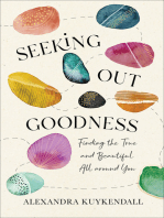 Seeking Out Goodness: Finding the True and Beautiful All around You