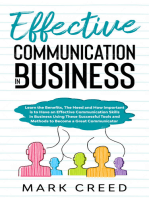 EFFECTIVE COMMUNICATION IN BUSINESS: Learn the Benefits, The Need and How Important is to Have an Effective Communication Skills in Business Using These Successful Tools and Methods to Become a Great Communicator
