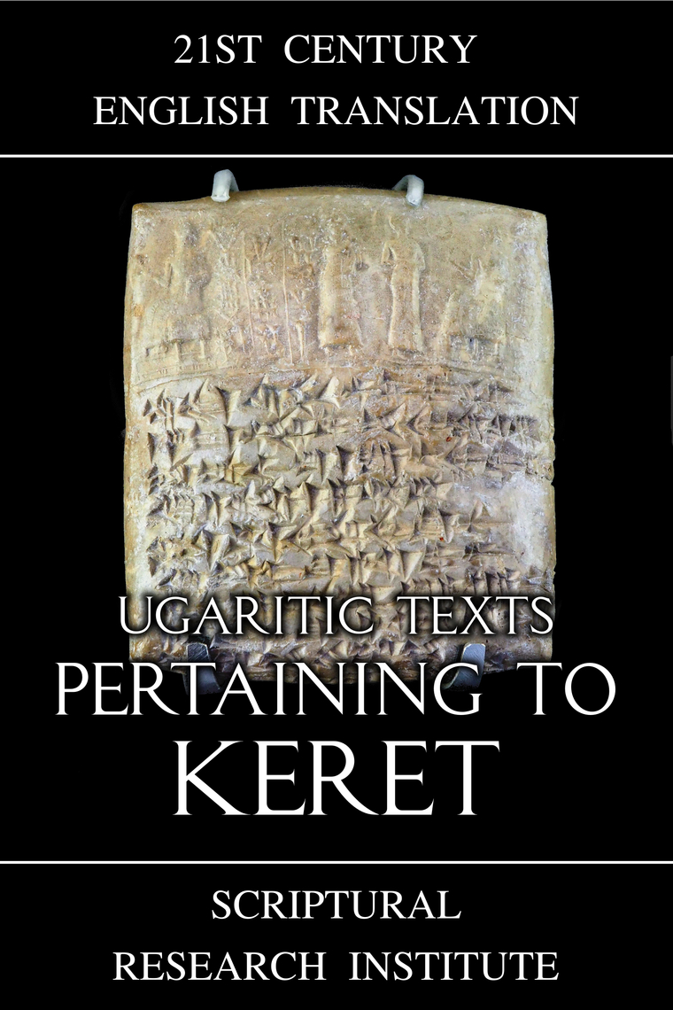 Ugaritic Texts: Pertaining to Keret by Scriptural Research Institute ...