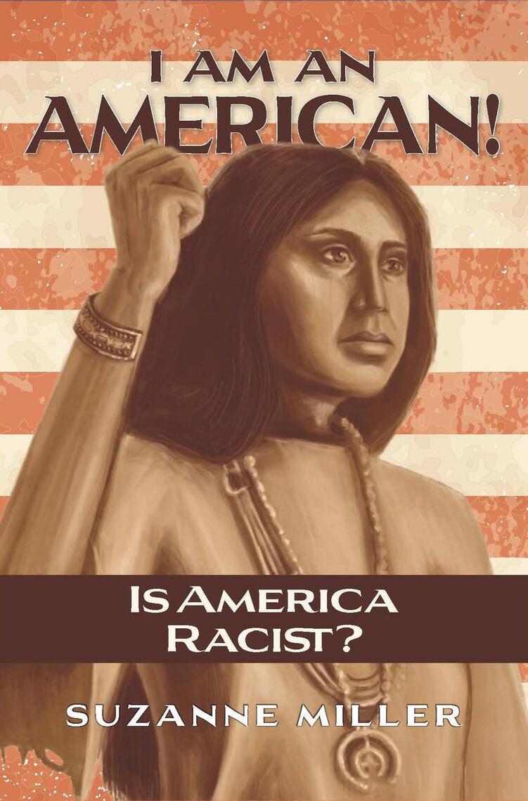 I Am An American Is America Racist? by Suzanne Miller pic