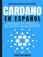 Cardano en Español: La guía definitiva para introducirte al mundo de Cardano ADA, las criptomonedas smart contracts y dominarlo por completo