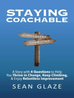 STAYING COACHABLE: A Story With 4 Questions to Help You Thrive in Change, Keep Climbing, and Enjoy Relentless Improvement