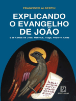 Explicando o Evangelho de João: E as Cartas de João, Hebreus, Tiago, Pedro e Judas