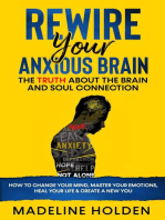 Rewire Your Anxious Brain: The Truth About the Brain and Soul Connection How to Change Your Mind, Master Your Emotions, Heal Your Life & Create a New You: Master Your Mind