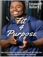 Fit 4 Purpose: How Improving Your Health & Fitness Will Help You to Define & Refine Your Greater Purpose