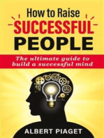 How to raise successful people: The ultimate guide to build a successful mind