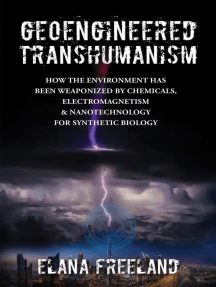 Geoengineered Transhumanism: How the Environment Has Been Weaponized by Chemicals, Electromagnetics, &amp; Nanotechnology for Synthetic Biology