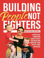 Building People Not Fighters: A practical parenting guide to help discover and nurture your child's potential