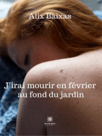 J’irai mourir en février au fond du jardin: Roman