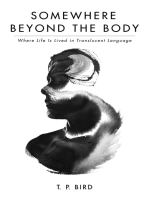 Somewhere Beyond the Body: Where Life Is Lived in Translucent Language