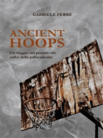 Ancient Hoops. Un viaggio nel passato alle radici della pallacanestro: Un viaggio nel passato alle radici della pallacanestro