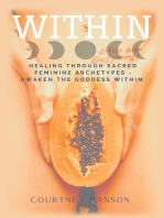 Within: Healing Through Sacred Feminine Archetypes - Awaken the Goddess Within