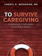 To Survive Caregiving: A Daughter's Experience, A Doctor's Advice